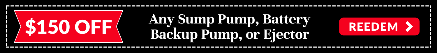 $150 off any sump pump, ejector pump, or battery back-up pump system